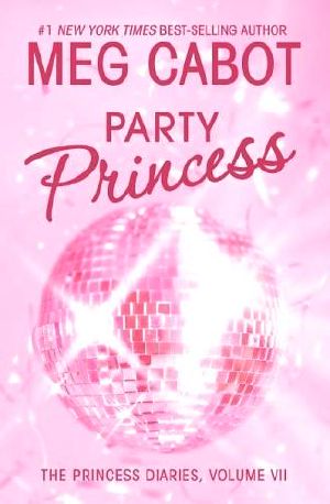 [The Princess Diaries 07] • The Princess Diaries 07 - Party Princess